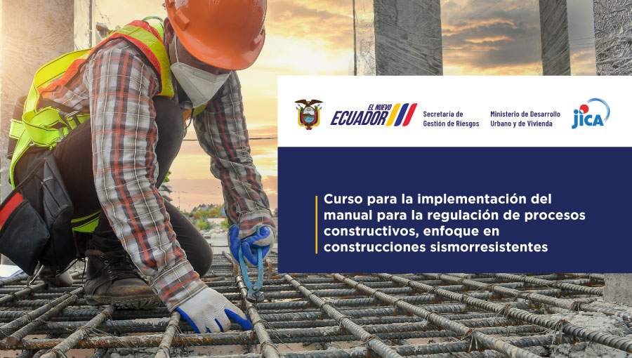 CURSO PARA LA IMPLEMENTACIÓN DEL MANUAL PARA LA REGULACIÓN DE PROCESOS CONSTRUCTIVOS, ENFOQUE EN CONSTRUCCIONES SISMORRESISTENTES CFA7